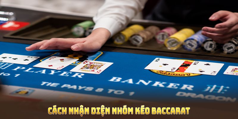 Chia sẻ cách nhận diện nhóm kéo Baccarat xịn thay vì rơi vào cạm bẫy